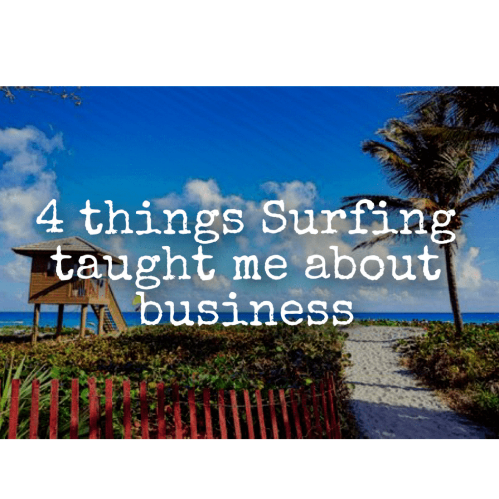 The 4 Things that Surfing Taught Me About Business